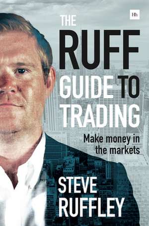 The Ruff Guide to Trading: Make Money in the Markets de Steve Ruffley