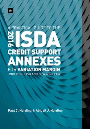 A Practical Guide to the 2016 Isda(r) Credit Support Annexes for Variation Margin Under English and New York Law de Paul Harding