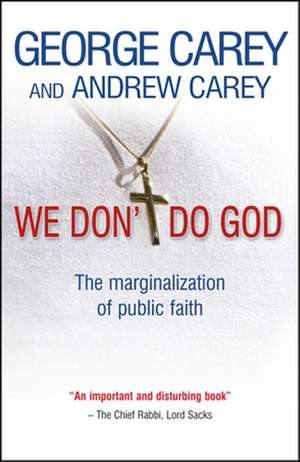 We Don`t Do God – The marginalization of public faith de Andrew Carey