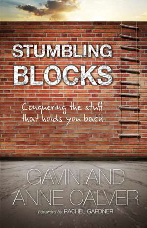 Stumbling Blocks – Conquering the stuff that holds you back de Anne Calver