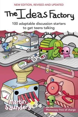 The Ideas Factory – 100 Adaptable Discussion Starters to Get Teens Talking de Martin Saunders