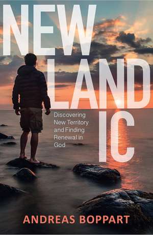 Newlandic – Discovering New Territory and Finding Renewal in God de Andreas Boppart