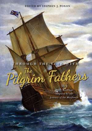 Through the Year with the Pilgrim Fathers – 365 Daily Readings Inspired by the Journey of the Mayflower de Stephen Poxon