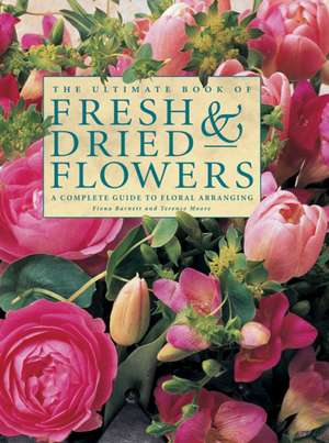 The Ultimate Book of Fresh & Dried Flowers de Fiona Barnett