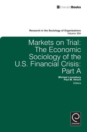 Markets On Trial – The Economic Sociology of the U.S. Financial Crisis de Michael Lounsbury