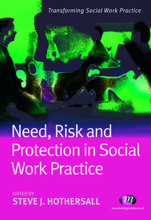 Need, Risk and Protection in Social Work Practice de Steve Hothersall