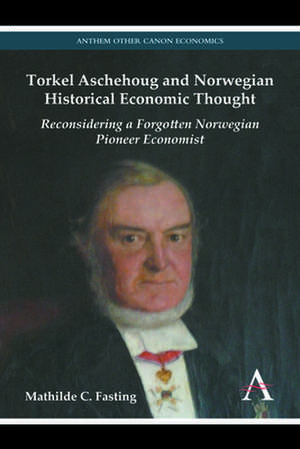 Torkel Aschehoug and Norwegian Historical Economic Thought de Mathilde C. Fasting