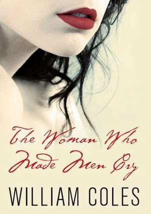 The Woman Who Made Men Cry de William Coles