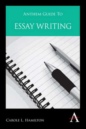 Anthem Guide to Essay Writing de Carole L. Hamilton