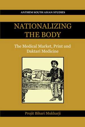 Nationalizing the Body de Projit Bihari Mukharji