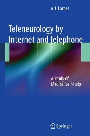 Teleneurology by Internet and Telephone: A Study of Medical Self-help de A. J. Larner