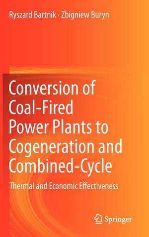 Conversion of Coal-Fired Power Plants to Cogeneration and Combined-Cycle: Thermal and Economic Effectiveness de Ryszard Bartnik