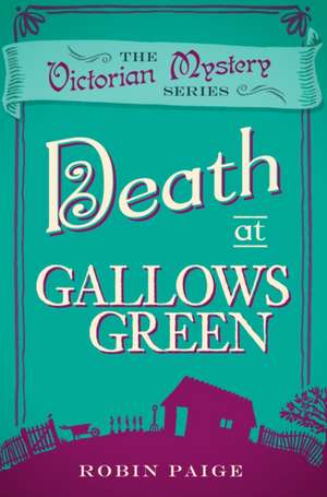 Death at Gallows Green: A Victorian Mystery Book 2 de Robin Paige