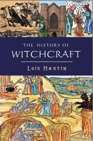 The History Of Witchcraft de Lois Martin