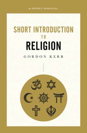 Short Introduction to Religion, A Pocket Essential de Gordon Kerr