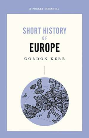 Short History of Europe: A Pocket Essential de Gordon Kerr