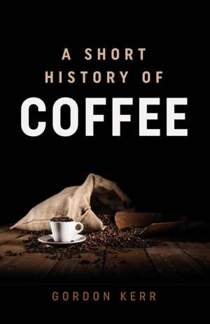 A Short History of Coffee de Gordon Kerr