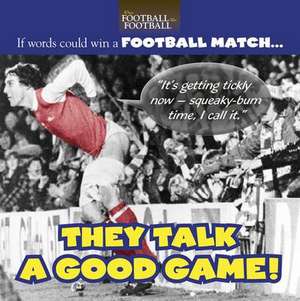 They Talk a Good Game! de Richard Havers