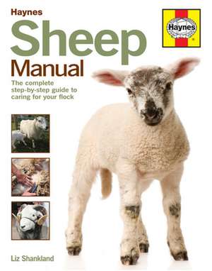 Sheep Manual – The complete step–by–step guide to caring for your flock de Liz Shankland