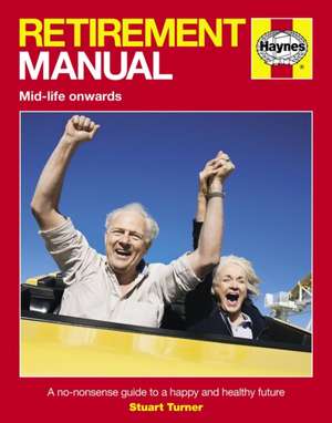 Retirement Manual – A no–nonsense guide to a happy and healthy future de Stuart Turner