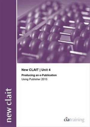 New CLAIT 2006 Unit 4 Producing an E-Publication Using Publisher 2013 de CiA Training Ltd.