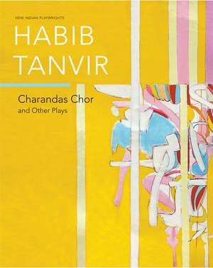 Charandas Chor: And Other Plays de Habib Tanvir