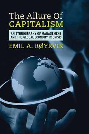 The Allure of Capitalism: An Ethnography of Management and the Global Economy in Crisis de Emil A. Roryvik