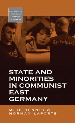 State and Minorities in Communist East Germany de Mike Dennis