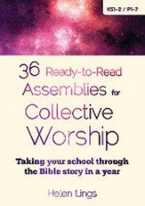 36 Ready-to-Read Assemblies for Collective Worship de Helen Lings