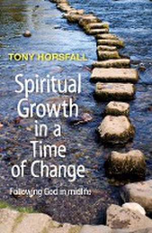 Spiritual Growth in a Time of Change de Tony Horsfall