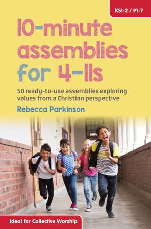 10-Minute Assemblies for 4-11s de Rebecca Parkinson