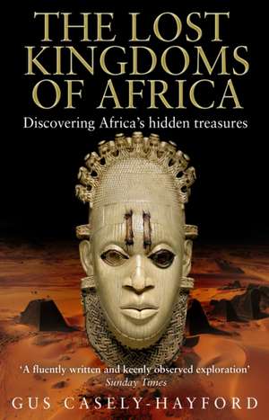 Lost Kingdoms of Africa de Gus Casely-Hayford