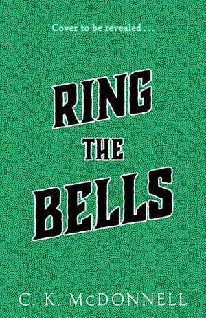 Ring the Bells de C. K. McDonnell