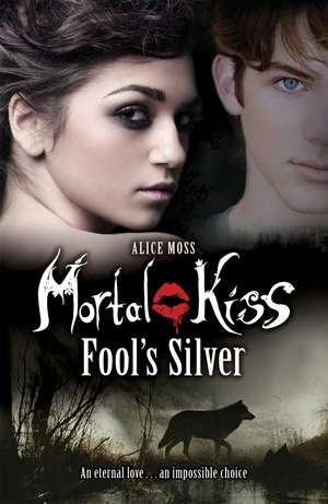 Mortal Kiss: Fool's Silver de Alice Moss