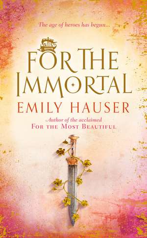 Hauser, E: For The Immortal de Emily Hauser