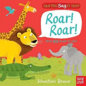 Can You Say It Too? Roar! Roar! de Sebastien Braun