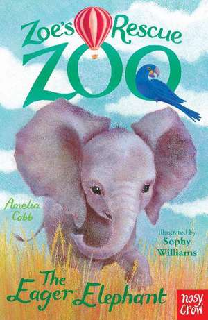 Zoe's Rescue Zoo: The Eager Elephant de Amelia Cobb