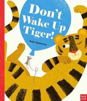 Don't Wake Up Tiger! de Britta Teckentrup