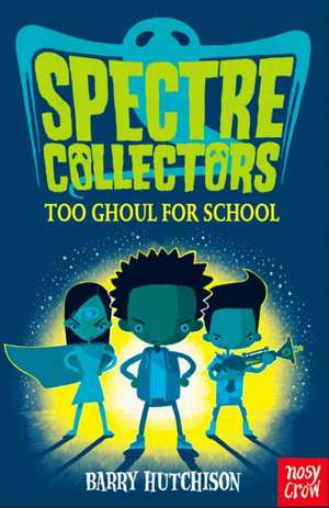 Spectre Collectors: Too Ghoul For School de Barry Hutchison