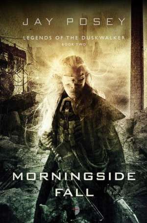 Morningside Fall (Legends of the Duskwalker #2) de Jay Posey