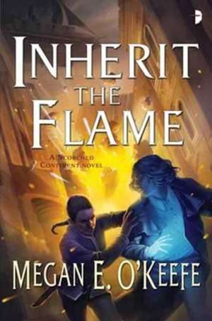 Inherit the Flame de Megan E. O'Keefe