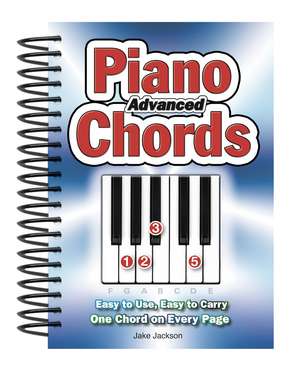 Advanced Piano Chords: Easy to Use, Easy to Carry, One Chord on Every Page de Jake Jackson