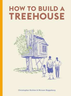 How to Build a Treehouse de Christopher Richter