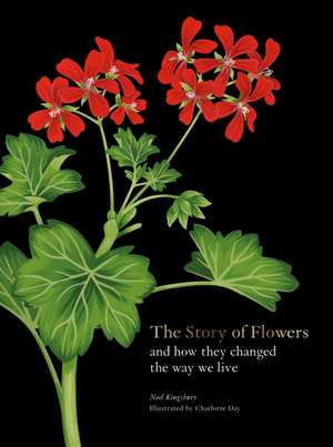 The Story of Flowers: And How They Changed the Way We Live de Noel Kingsbury