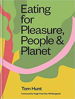 Eating for Pleasure, People & Planet de Tom Hunt