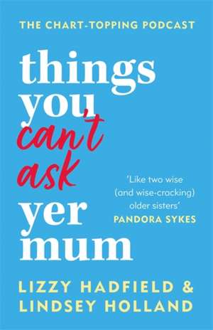 Things You Can't Ask Yer Mum: now with a new bonus chapter de Lindsey Holland