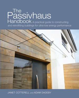 The Passivhaus Handbook: A practical guide to constructing and retrofitting buildings for ultra-low energy performance de Janet Cotterell