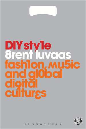 DIY Style: Fashion, Music and Global Digital Cultures de Brent Luvaas