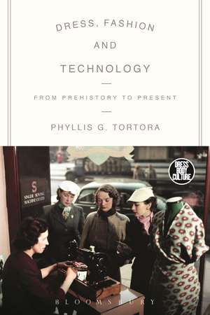 Dress, Fashion and Technology: From Prehistory to the Present de Phyllis G. Tortora