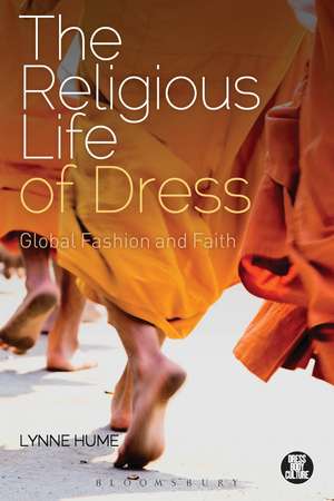 The Religious Life of Dress: Global Fashion and Faith de Lynne Hume